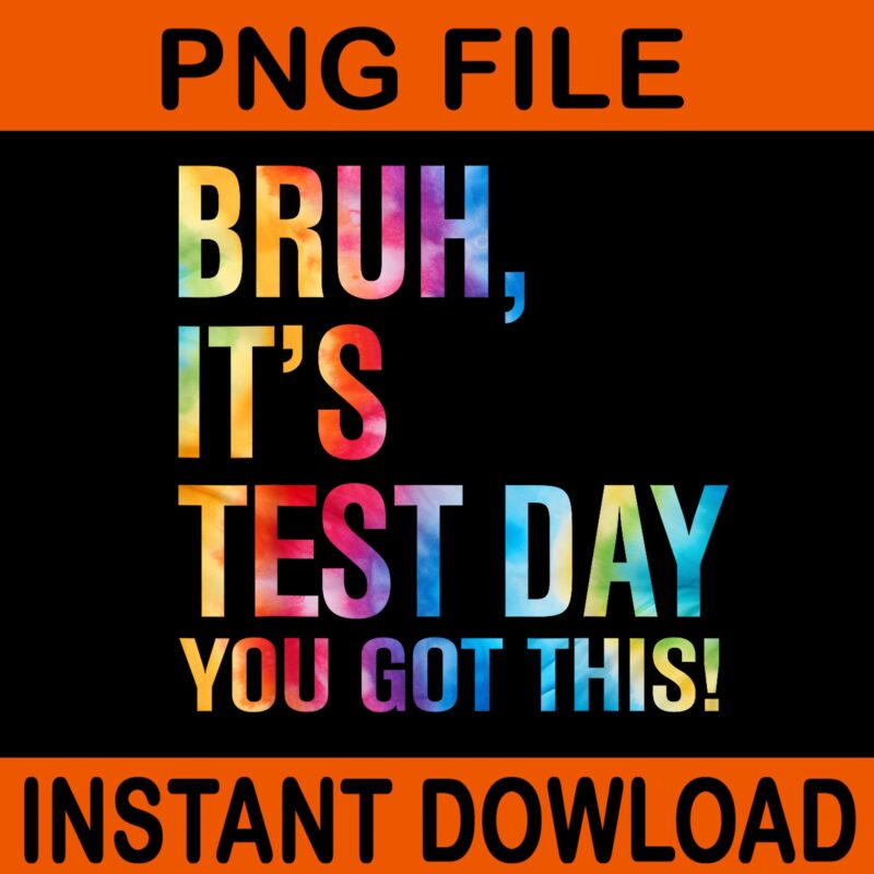 Bruh It’s Test Day You Got This Testing Day Teacher PNG
