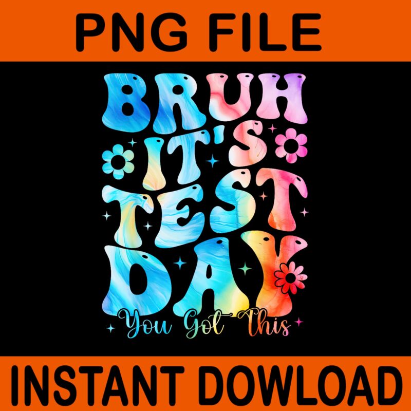 Bruh It’s Test Day You Got This Testing Day Teacher Tie Dye PNG