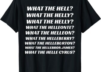 What The Hell What The Helly What The Helly What The Helleon T-Shirt