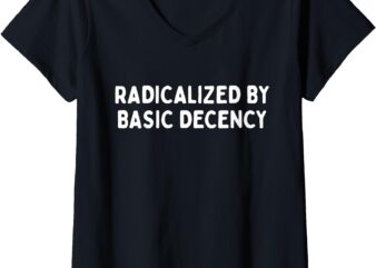 Womens Radicalized By Basic Decency Funny Social Democracy V-Neck T-Shirt