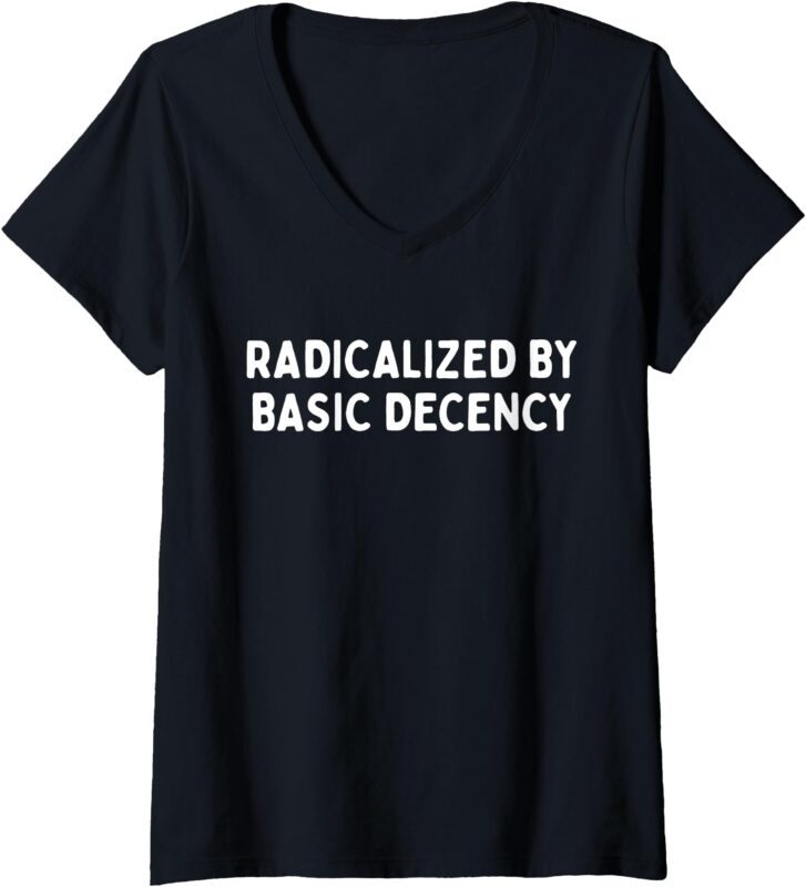 Womens Radicalized By Basic Decency Funny Social Democracy V-Neck T-Shirt