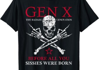 X Generation Before All You Sissie Were Born Skull Rock Hand T-Shirt