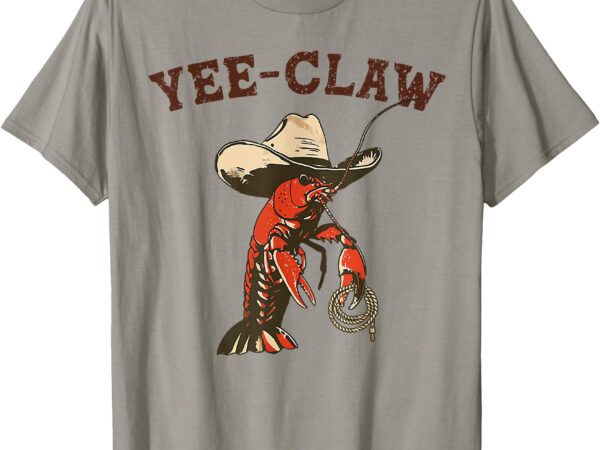 Yee claw funny crawfish cajun seafood festival t-shirt