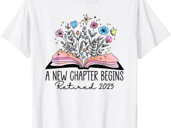 Floral book a new chapter begins retired retirement teacher t-shirt
