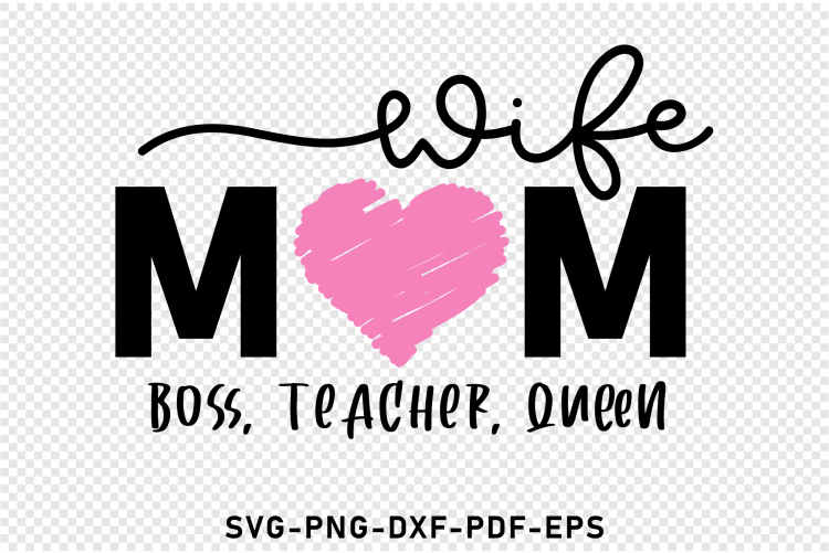 Wife mom boss teacher queen SVG, Mothers Day T shirt designs