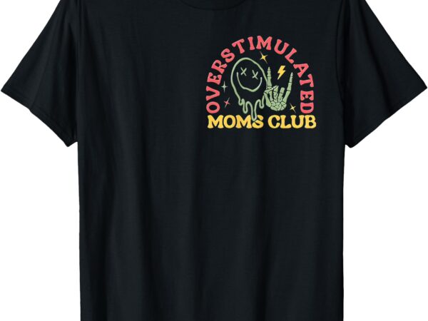 (2sided front+back) overstimulated moms club mother day t-shirt