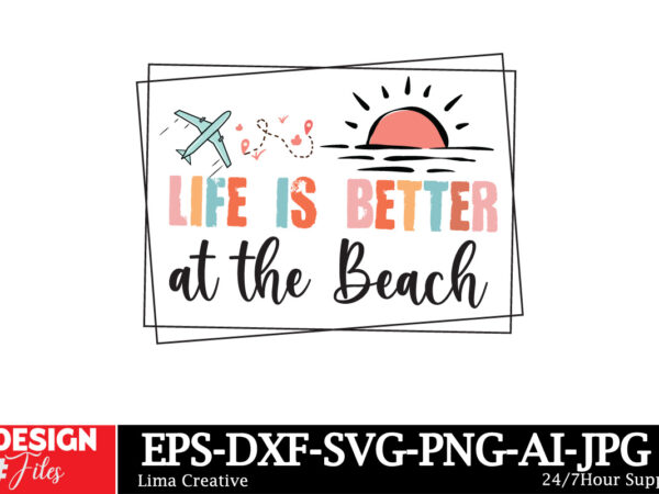 Life is better at the beach t-shirt design,summer svg,summer svg bundle,beach svg,summer sublimation,beach sublimation,tropical svg,sunshine Life is better at the beach t-shirt design,summer svg,summer svg bundle,beach svg,summer sublimation,beach sublimation,tropical svg,sunshine