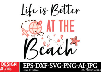 Life is better at the Beach T-Shirt Design,Summer SVG,Summer SVG Bundle,Beach SVG,Summer Sublimation,Beach Sublimation,Tropical SVG,Sunshin