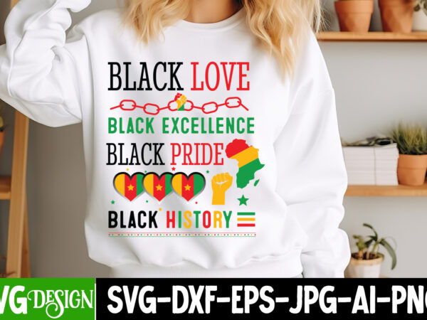 Black love black excellence black pride black history t-shirt design, juneteenth svg,juneteenth svg bundle,black history month svg