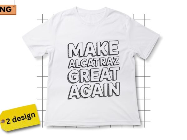 Make alcatraz great again funny trump alcatraz retro t-shirt design png
