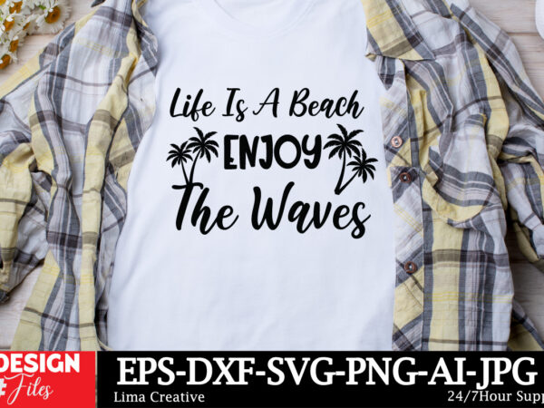 Life is a beach enjoy the waves t-shirt design,summer svg,summer svg bundle,beach svg,summer sublimation,beach sublimation,tropical svg,suns