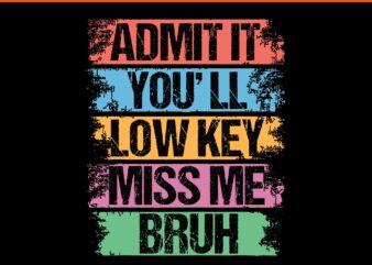 Admit It You’ll Low Key Miss Me Bruh SVG, Bruh Teacher SVG