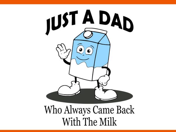 Just a dad who always came back with the milk svg, father svg, daddy svg vector clipart Just a dad who always came back with the milk svg, father svg, daddy svg vector clipart