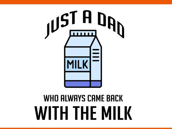 Just a dad who always came back with the milk svg, father svg, daddy svg vector clipart