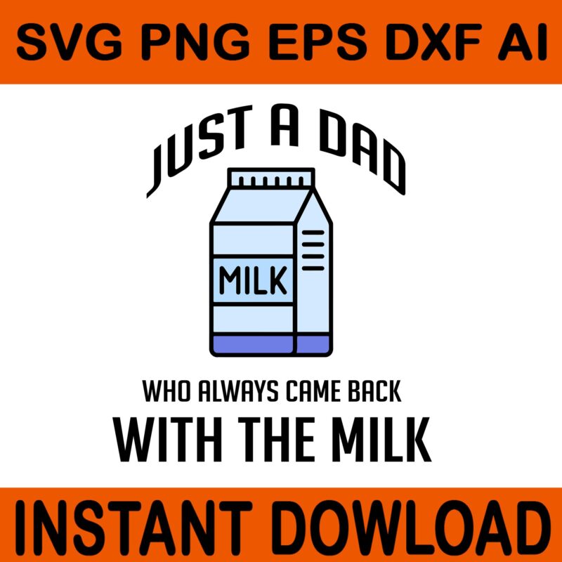 Just A Dad Who Always Came Back With The Milk SVG, Father SVG, Daddy SVG