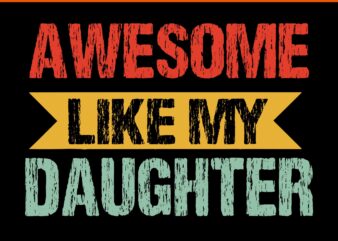 Awesome Like My Daughter SVG, Awesome Like My Dad SVG, Father Day Svg, Daddy Svg, Father SVG