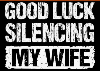 Goodluck Silencing My Wife SVG