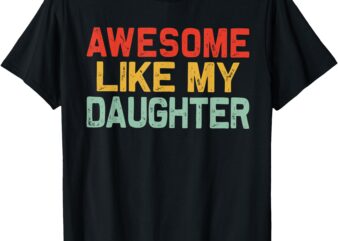 Awesome Like My Daughter Men Funny Fathers Day Dad T-Shirt