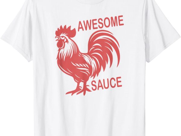 Awesome sauce with picture of rooster t-shirt