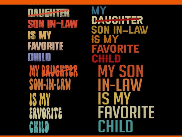 My son in law is my favorite child svg, my daughter son in law is my favorite child svg t shirt designs for sale