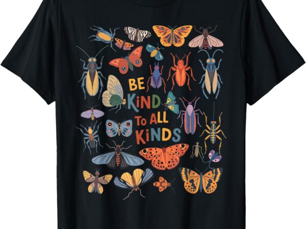 Be kind to all kinds bugs entomology insect collector t-shirt