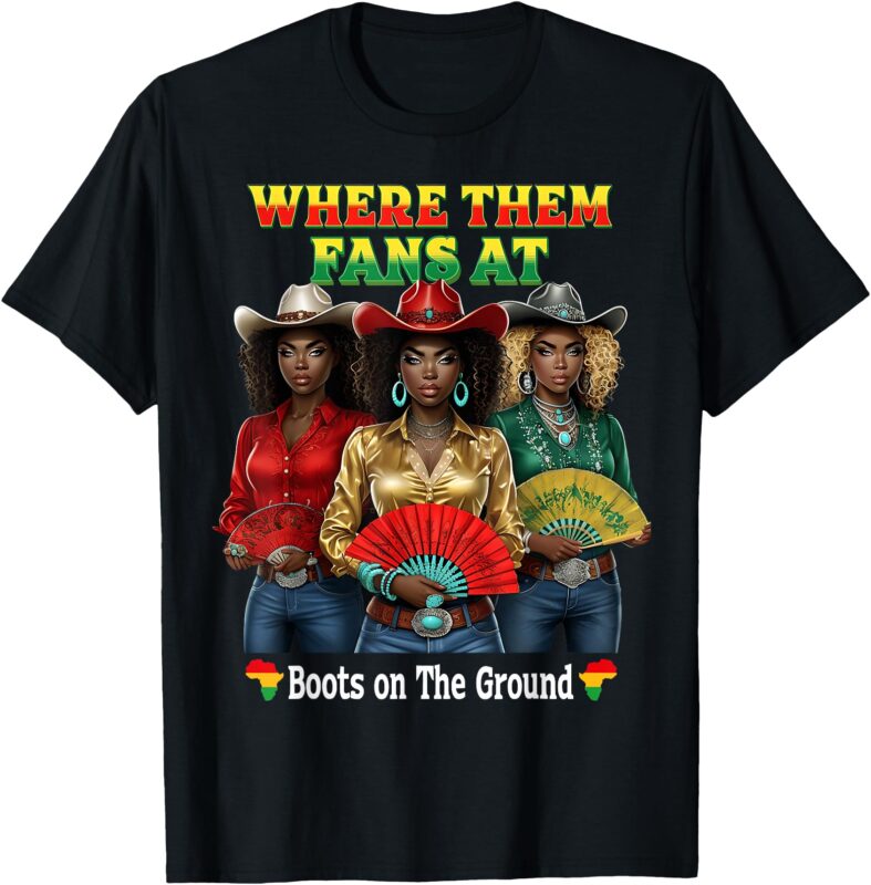 Boots On The Ground Juneteenth Cowgirl Where Them Fans At T-Shirt