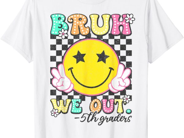 Bruh we out 5th graders fifth grade graduation class 2025 t-shirt