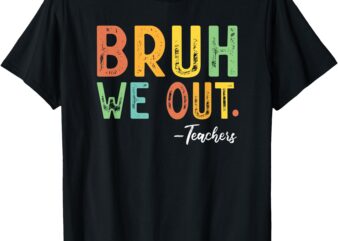 Bruh We Out Admit It You’ll Low Key Miss Me Bruh Teacher T-Shirt