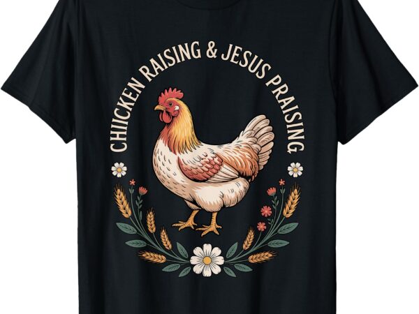 Chicken raising and jesus praising vintage t-shirt