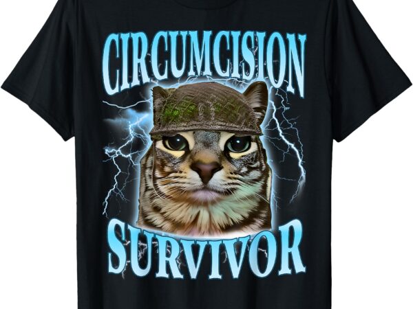 Circumcision survivor funny oddly specific cat meme cats t-shirt