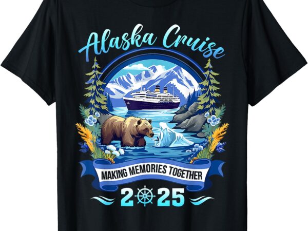 Cruisin together alaska 2025 family friend alaska cruise t-shirt