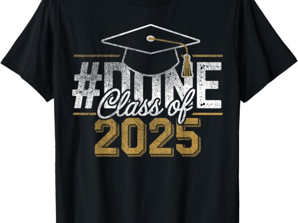 #done class of 2025 graduation for her him grad seniors t-shirt