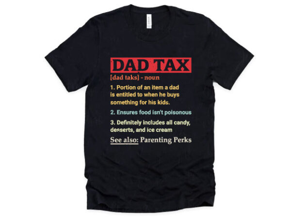 Dad tax fathers day t-shirt design. daddy tax life svg png for t-shirt sublimation, portion of an item a dad loves gifts t-shirt. Dad tax fathers day t-shirt design. daddy tax life svg png for t-shirt sublimation, portion of an item a dad loves gifts t-shirt.