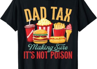 Dad Tax Making Sure It’s Not Poison Retro Dad Father’s Day T-Shirt