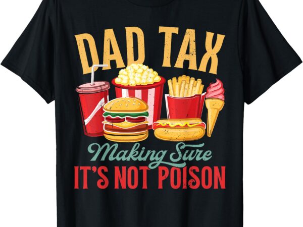 Dad tax making sure it’s not poison retro dad father’s day t-shirt