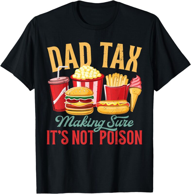 Dad Tax Making Sure It’s Not Poison Retro Dad Father’s Day T-Shirt