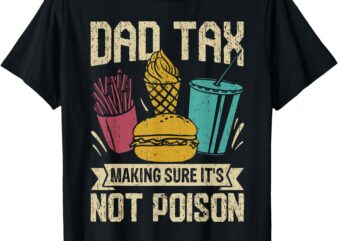 Dad Tax Making Sure It’s Not Poison father’s day men T-Shirt