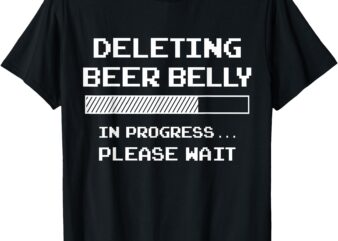 Deleting Beer Belly Please Wait Loading Bar Funny Men Women T-Shirt