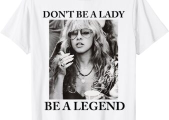 Don’t Be A Lady Be A Legend Cute Women’s T-Shirt