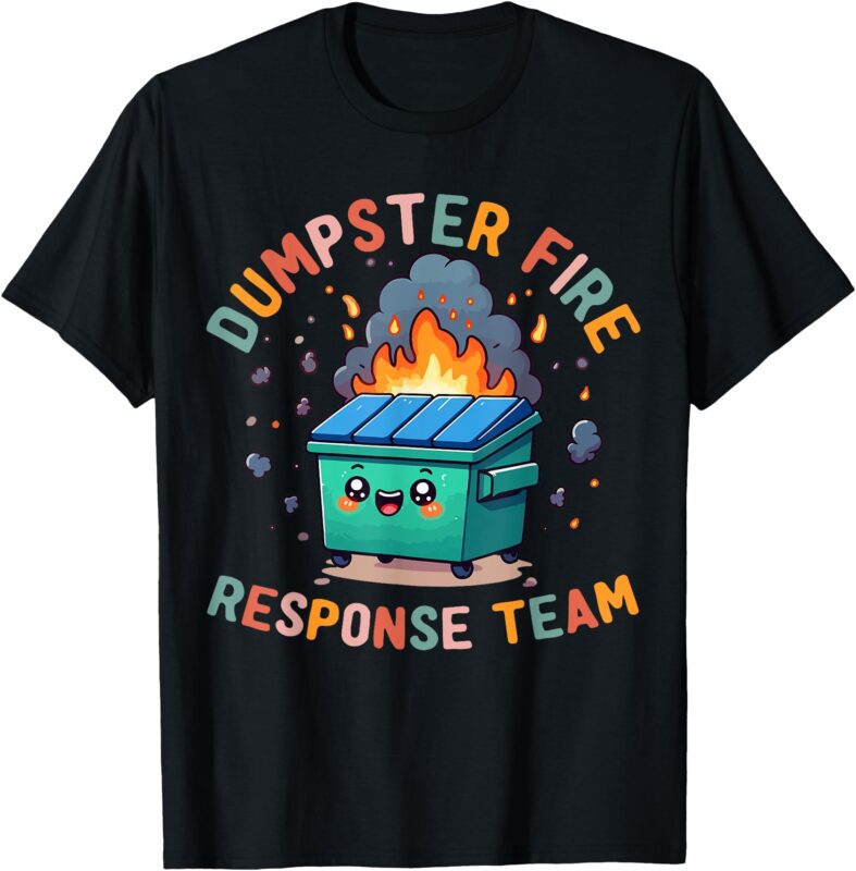 Dumpster Fire Response Team Chaos Funny Meme Kawaii Employee T-Shirt