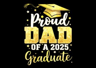 Proud Dad Of A 2025 Graduate PNG, Proud Dad PNG, Father Day PNG, Father PNG