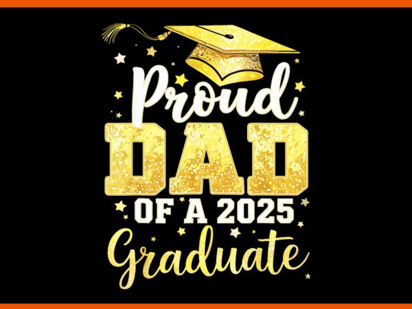 Proud dad of a 2025 graduate png, proud dad png, father day png, father png t shirt illustration