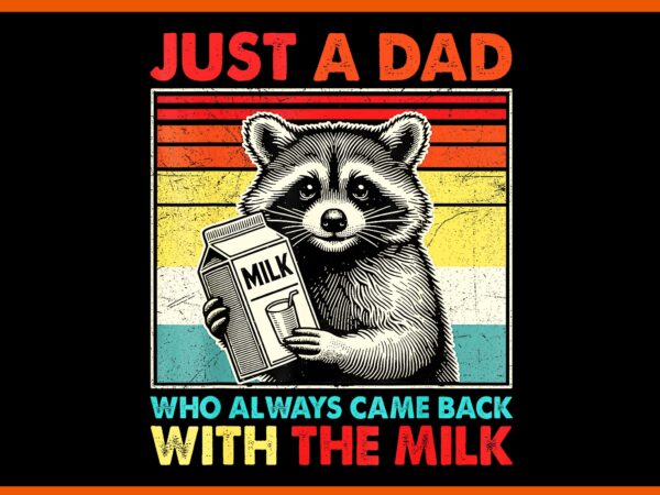 Just a dad who always came back with png, the milk father’s day png, father’s day png vector clipart Just a dad who always came back with png, the milk father’s day png, father’s day png vector clipart