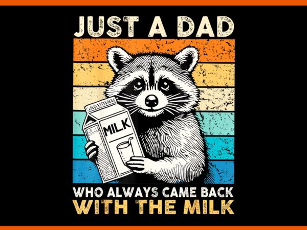Just a dad who always came back with the milk png, father day png, racoon father day png vector clipart