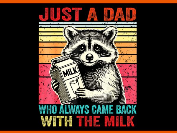 Just a dad who always came back with the milk png, father day png, racoon father day png vector clipart