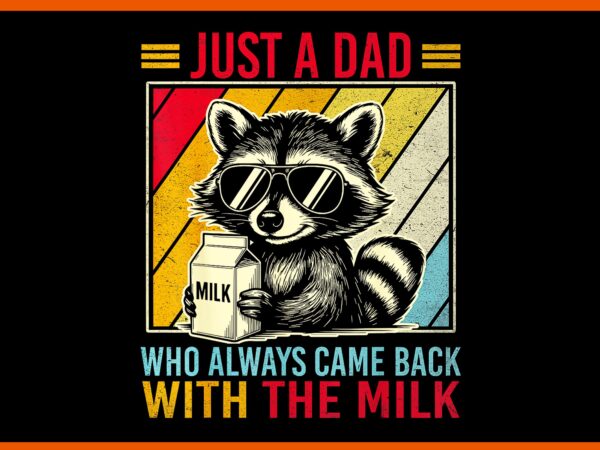Just a dad who always came back with the milk png, father day png, racoon father day png vector clipart Just a dad who always came back with the milk png, father day png, racoon father day png vector clipart