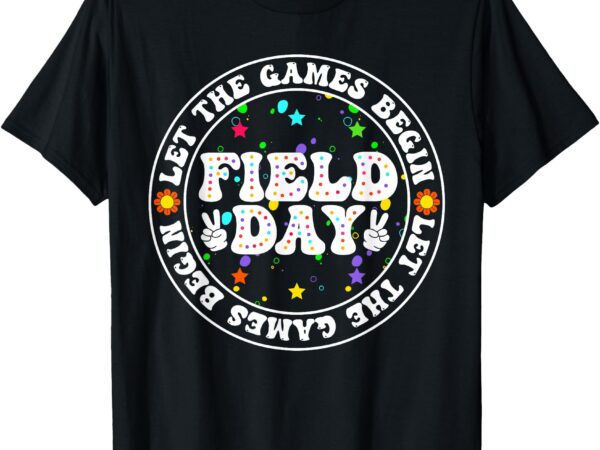 Field day let the games begin teachers kids field day t-shirt