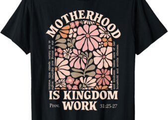 Floral Vintage Motherhood is Kingdom Work Mama Mothers Day T-Shirt