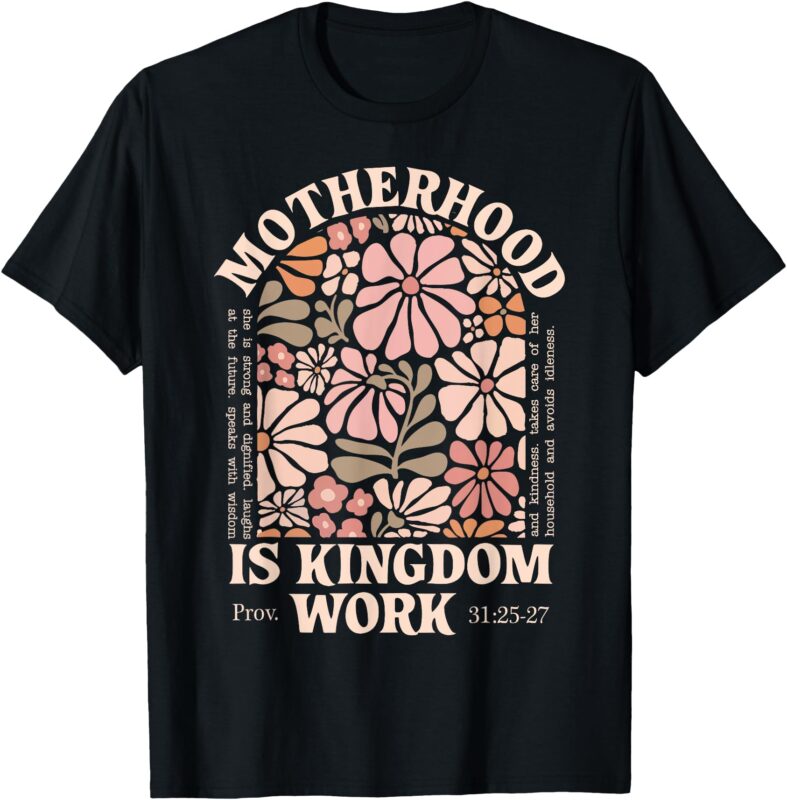 Floral Vintage Motherhood is Kingdom Work Mama Mothers Day T-Shirt