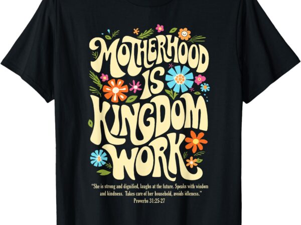 Floral vintage motherhood is kingdom work mama mothers day t-shirt